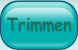 Trimmen.