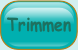 Trimmen.